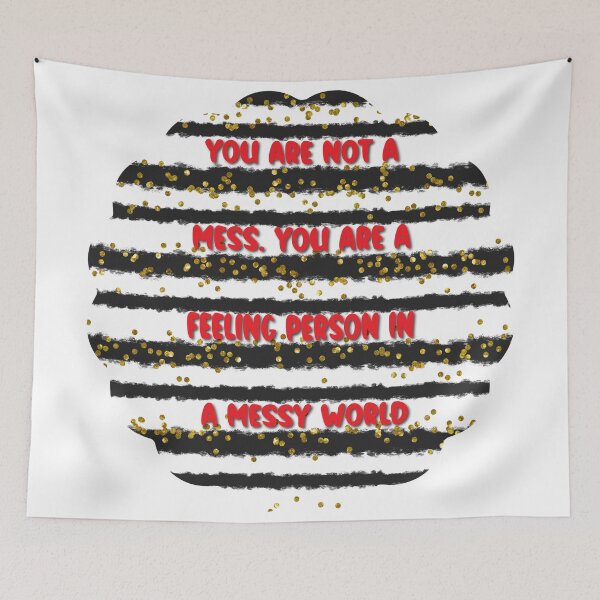 Item preview, You are not a mess. You are a feeling person in a messy world designed and sold by Lezbo1986.