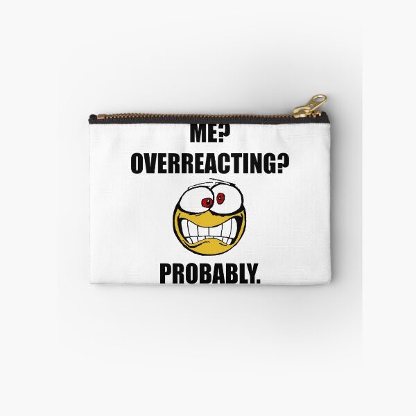 Item preview, Me Overreacting Probably designed and sold by TheBestStore.