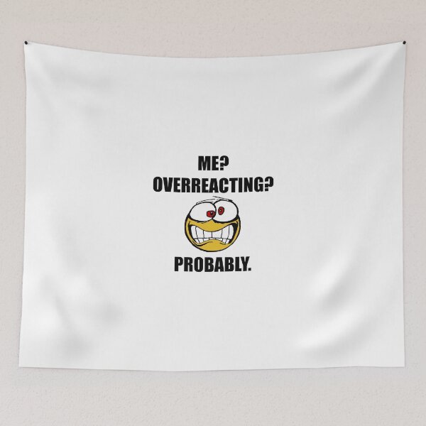 Item preview, Me Overreacting Probably designed and sold by TheBestStore.