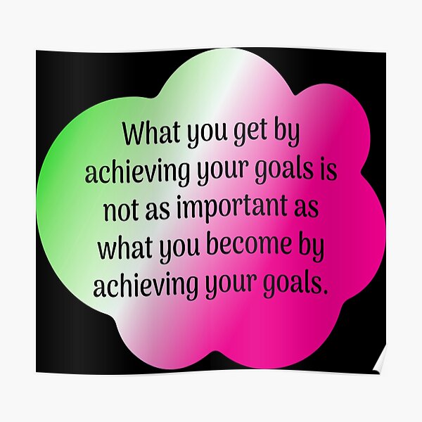 What You Get By Achieving Your Goals Poster For Sale By Lezbo1986 what-you-get-by-achieving-your-goals-poster-for-sale-by-lezbo1986