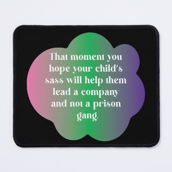 Item preview, That moment you hope your child’s sass will help them lead a company and not a prison gang. designed and sold by Lezbo1986.