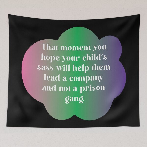Item preview, That moment you hope your child’s sass will help them lead a company and not a prison gang. designed and sold by Lezbo1986.
