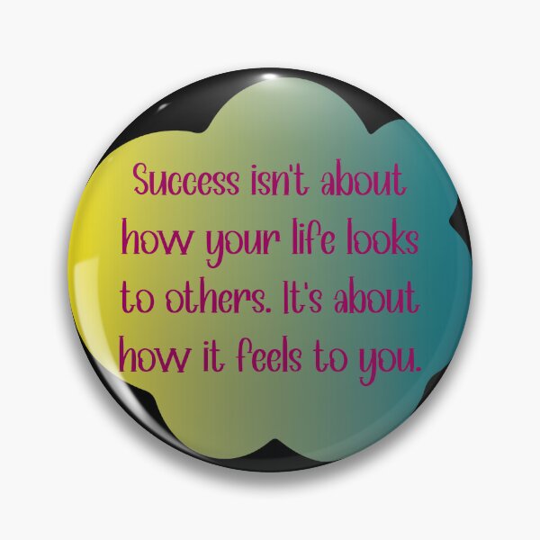 Item preview, Success isn’t about how your life looks to others. It’s about how it feels to you. designed and sold by Lezbo1986.
