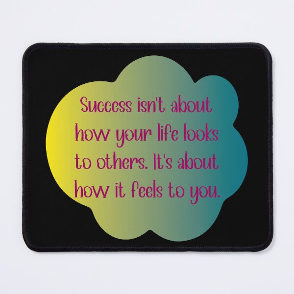 Item preview, Success isn’t about how your life looks to others. It’s about how it feels to you. designed and sold by Lezbo1986.