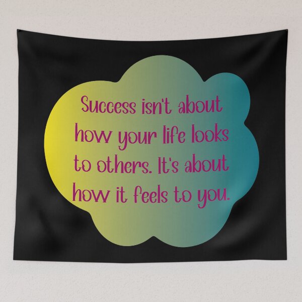 Item preview, Success isn’t about how your life looks to others. It’s about how it feels to you. designed and sold by Lezbo1986.