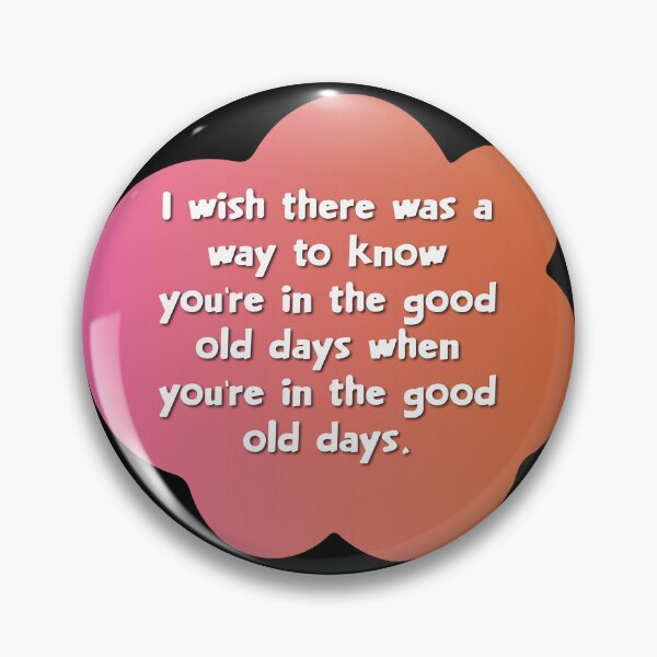 Item preview, I wish there was a way to know you’re in the good old days when you’re in the good old days. designed and sold by Lezbo1986.