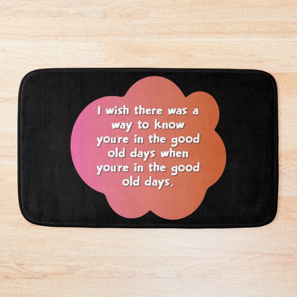 Item preview, I wish there was a way to know you’re in the good old days when you’re in the good old days. designed and sold by Lezbo1986.