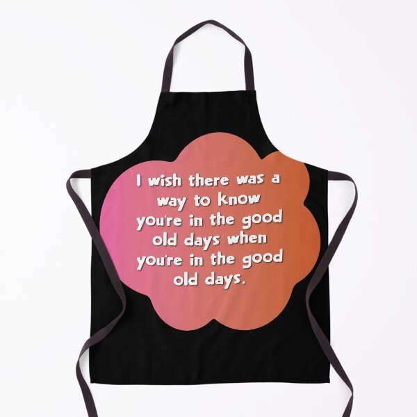 Item preview, I wish there was a way to know you’re in the good old days when you’re in the good old days. designed and sold by Lezbo1986.