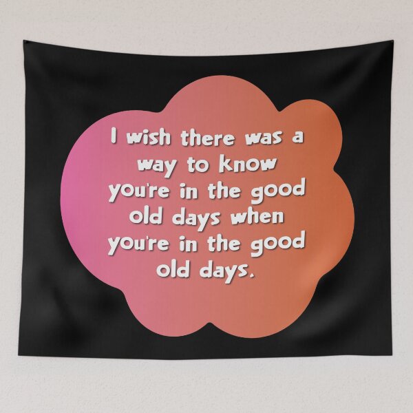 Item preview, I wish there was a way to know you’re in the good old days when you’re in the good old days. designed and sold by Lezbo1986.