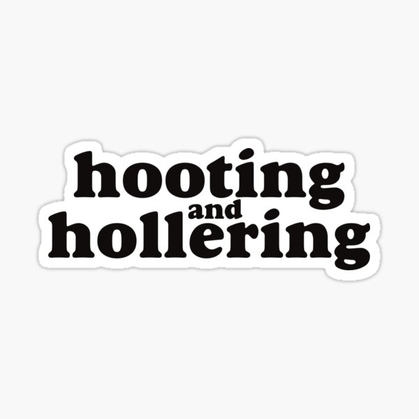 Hooting and Hollering Sticker