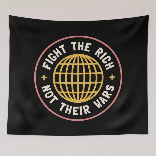 Item preview, Fight The Rich Not Their Wars designed and sold by Picket Club.