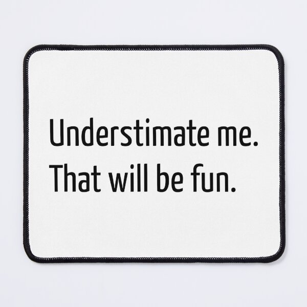 Item preview, Understimate me. That will be fun. designed and sold by creatrcc.