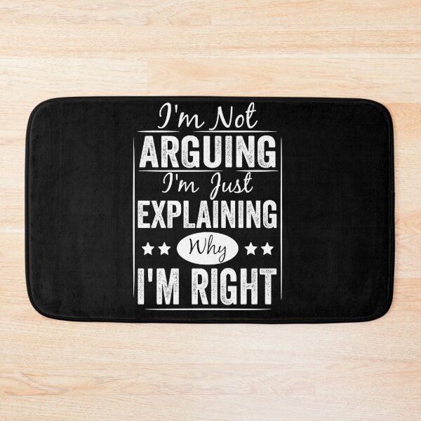 Item preview, I'm Not Arguing I'm Just Explaining Why I'm Right Funny designed and sold by ElizabethxJime.