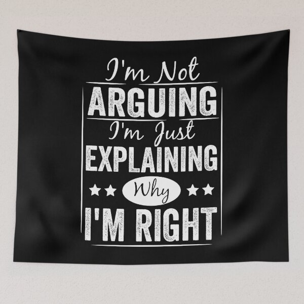 Item preview, I'm Not Arguing I'm Just Explaining Why I'm Right Funny designed and sold by ElizabethxJime.