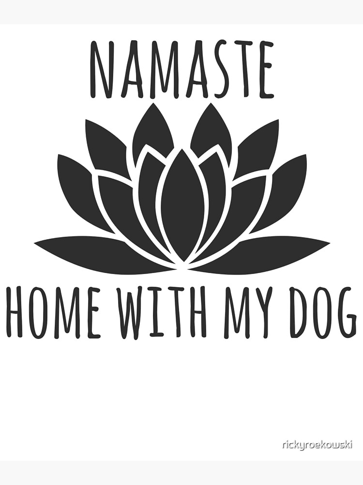 namaste home with my dog