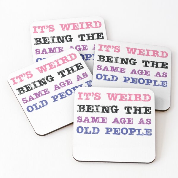 Item preview, It's Weird Being The Same Age As Old People designed and sold by RoguePixel.