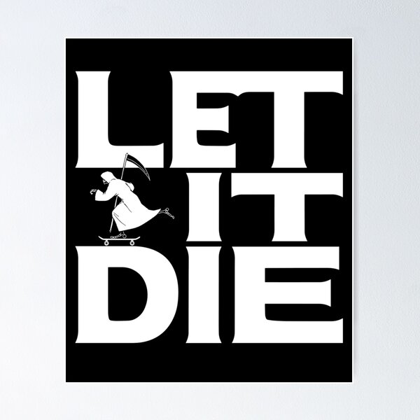 Let It Die Wall Art for Sale | Redbubble