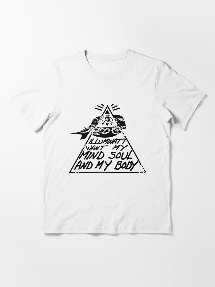 Illuminati Want My Mind Soul And My Body T Shirt By Baezartworks Redbubble