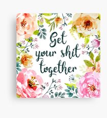 Get your shit together Canvas Print