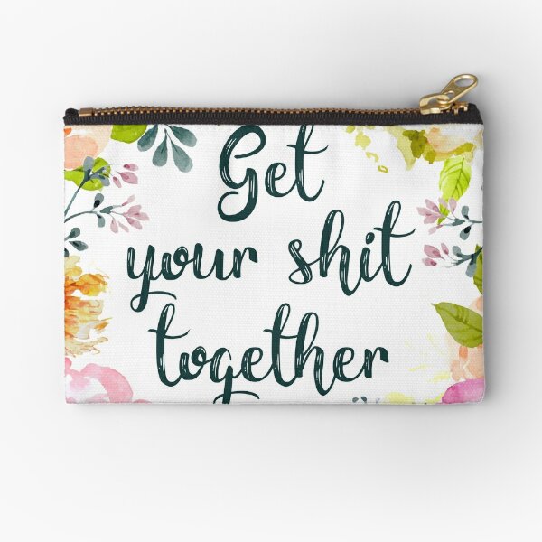 Get Your Shit Together Zipper Pouches for Sale