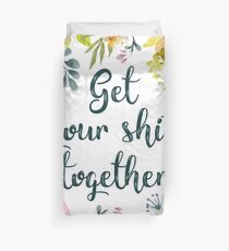 Get your shit together Duvet Cover