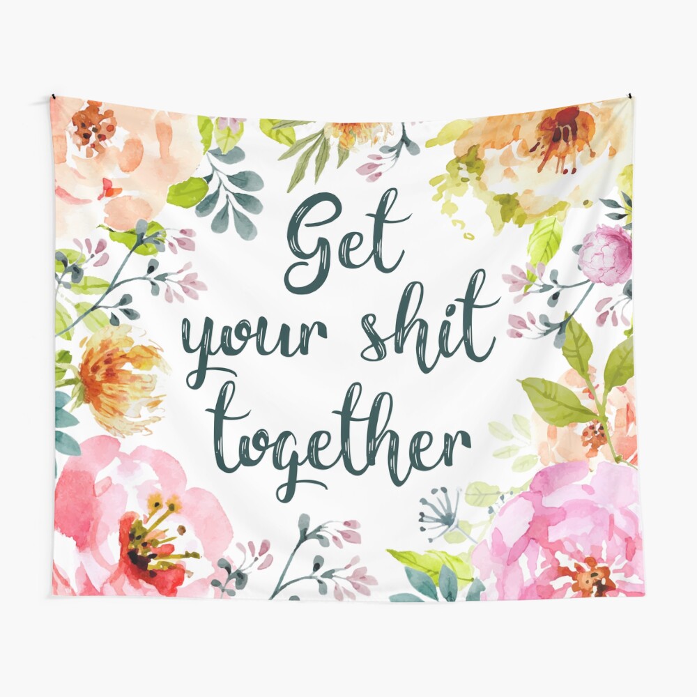 Get your shit together Wall Tapestry