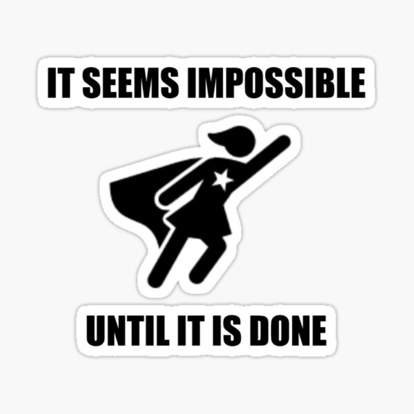 IT SEEMS IMPOSSIBLE, UNTIL IT IS DONE (Female Pic) | Inspirational Saying Sticker