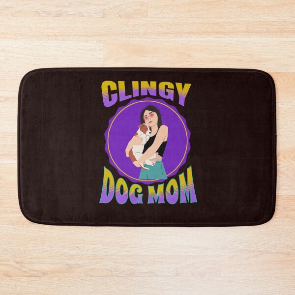 Item preview, Clingy Dog Mom: Dog Lovers designed and sold by Rell1970.
