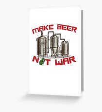 Make Beer Not War Greeting Card