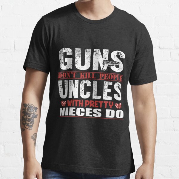 "Fun Uncle Guns Nieces Novelty Shirt" Tshirt for Sale by q4success