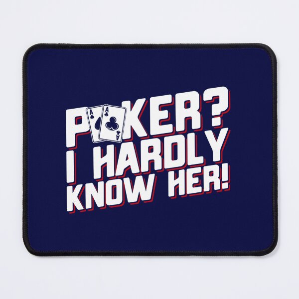 Item preview, Poker I Hardly Know Her, Funny Poker designed and sold by JamiesionCC.