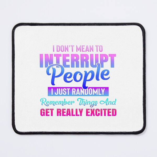 Item preview, I Don't Mean To Interrupt People - Purple/Blue/Pink designed and sold by JadeRyder.