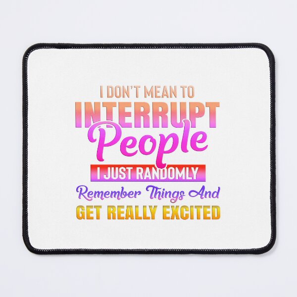 Item preview, I Don't Mean To Interrupt People - Orange/Yellow/Pink designed and sold by JadeRyder.