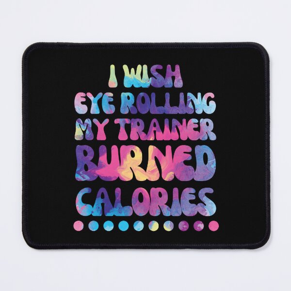 Item preview, I wish eye rolling my trainer burned calories designed and sold by Tanya Mihe.