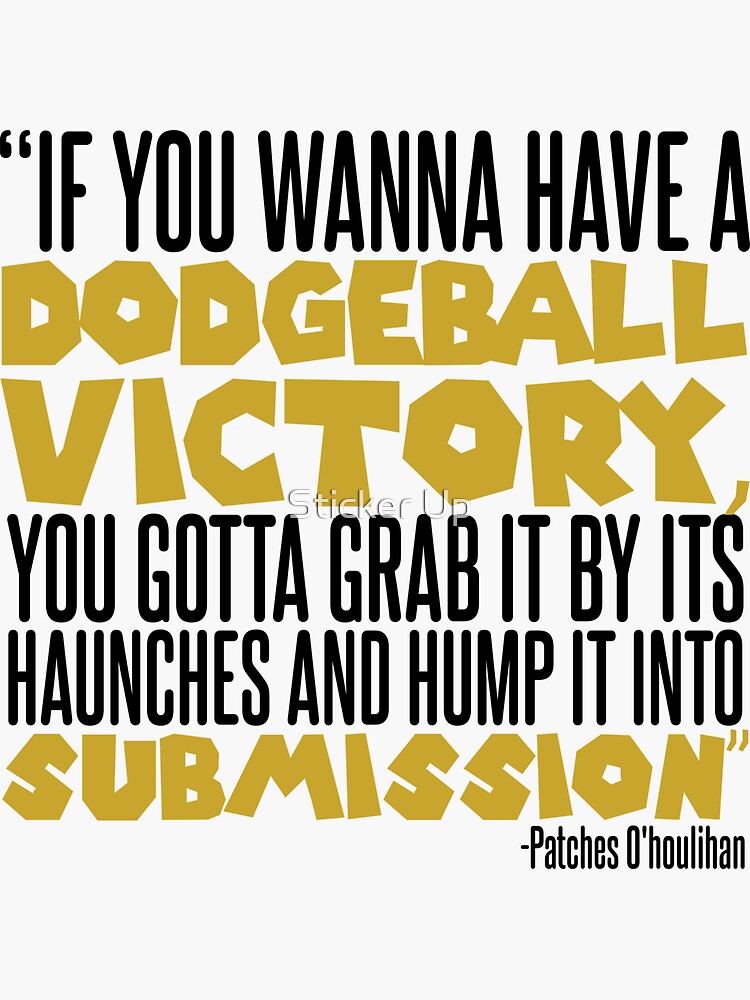 "If you wanna have a dodgeball victory, you gotta grab it by its