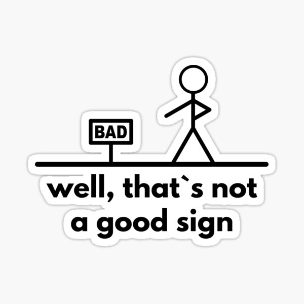 Item preview, Well That`s Not A Good Sign designed and sold by Express YRSLF.