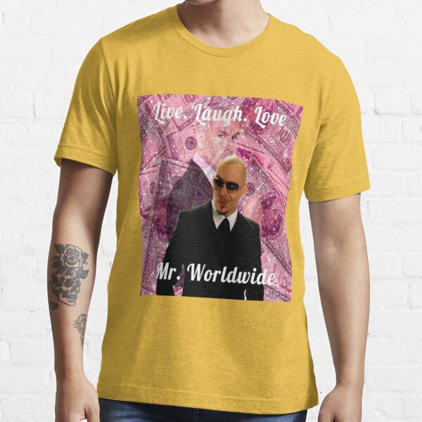 Live Laugh Love Mr. Worldwide Shirt Mr Worldwide Pitbull 