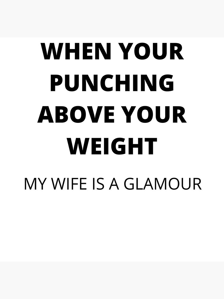 "WHEN YOUR PUNCHING ABOVE YOUR WEIGHT." Sticker for Sale by reegall2