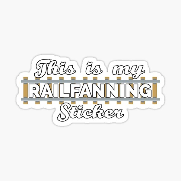 This is my Railfanning Sticker