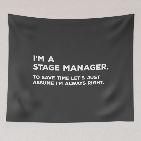 Item preview, I'm A Stage Manager. To Save Time Let's Just Assume I'm Always Right. designed and sold by Rossetti36046.