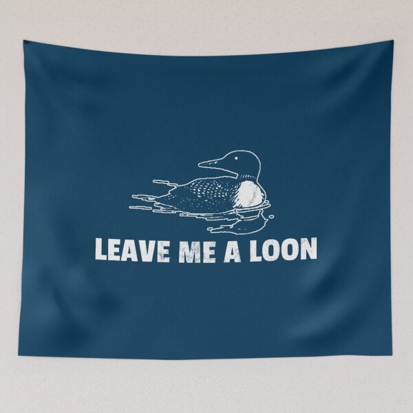 Item preview, Loon Leave Me A Loon    designed and sold by BeastMaximus.