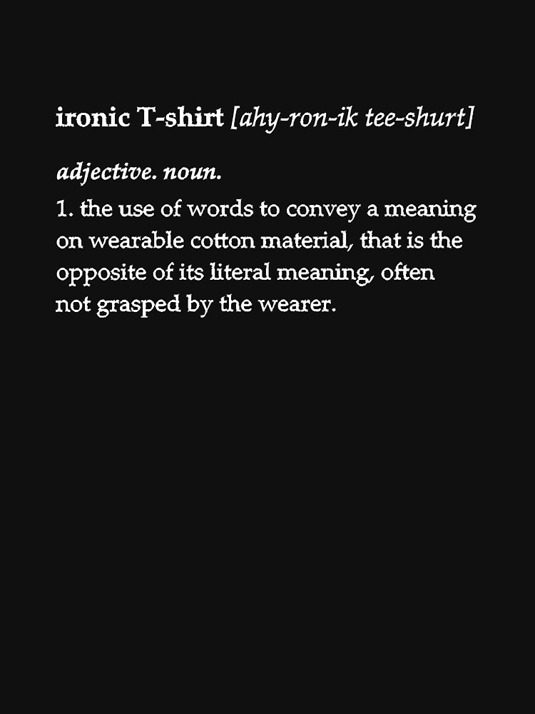 ironic-definition-t-shirt-for-sale-by-rosalinegarcia-redbubble