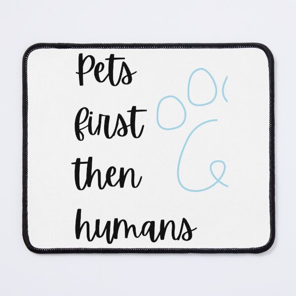 Item preview, Pets first then humans !  designed and sold by Fatema22.