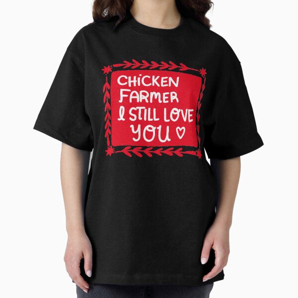 Item preview, Chicken Farmer I still Love you designed and sold by mksal.
