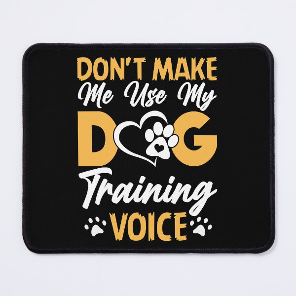 Item preview, Don't Make Me Use My Dog Training Voice Funny Dog Trainer designed and sold by Bemumd-art.