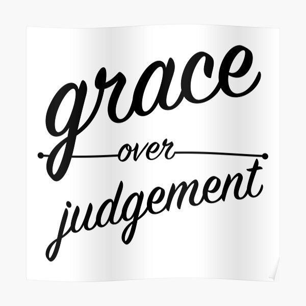 "Grace Over Judgement" COLOSSIANS 3:13 Poster