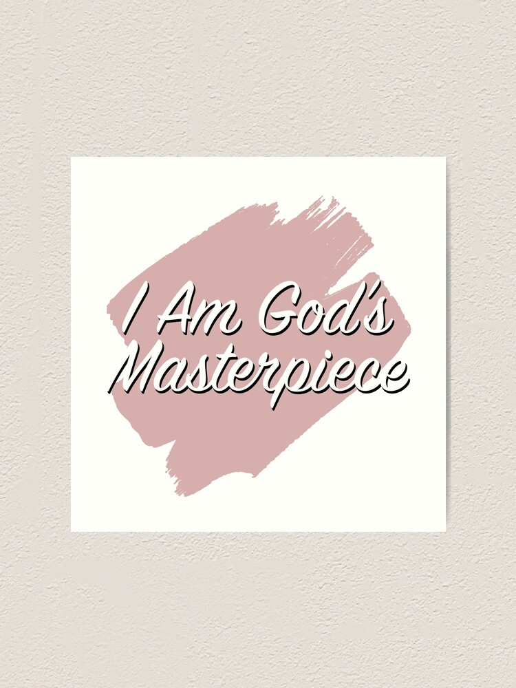 I Am God's Masterpiece" Ephesians 2:10" Art Print By Kytialamour | Redbubble