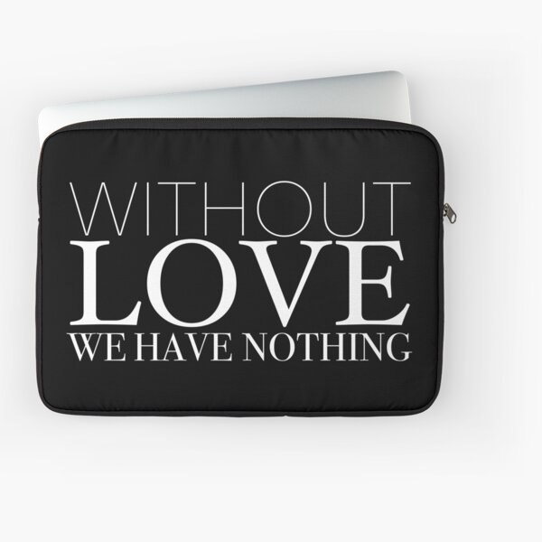 "Without Love We Have Nothing" 1 CORINTHIANS 13:4-5 Laptop Sleeve