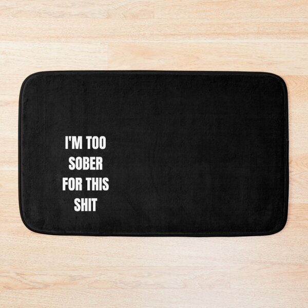 Item preview, I_M TOO SOBER FOR THIS SHIT   designed and sold by KellyMelStore.