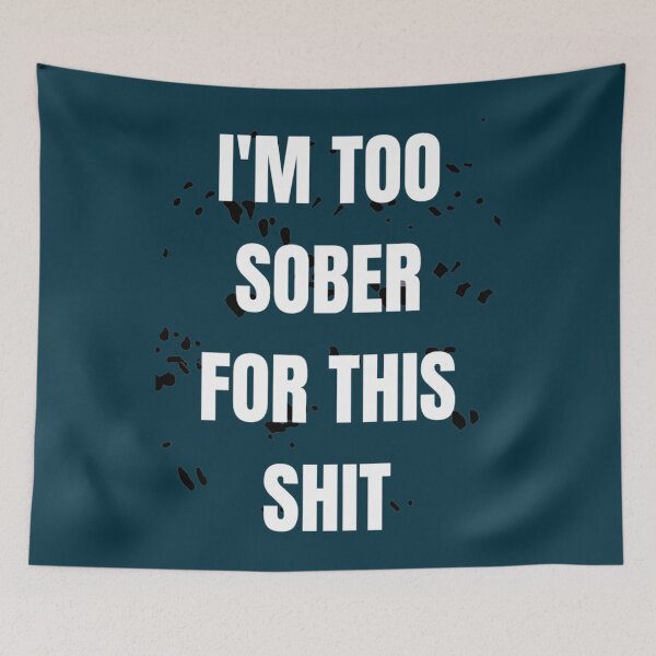 Item preview, I_M TOO SOBER FOR THIS SHIT   designed and sold by KellyMelStore.